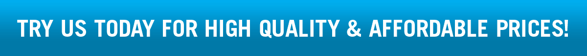 Try Us Today For High Quality and Affordable Prices!
