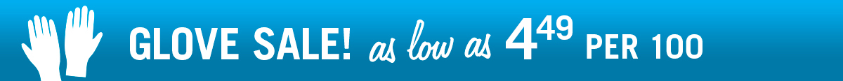 Glove Sale! as low as $4.49 per 100.