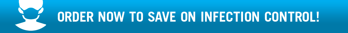 Order now to save on infection control!