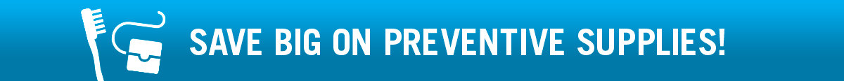 Save big on preventive supplies!