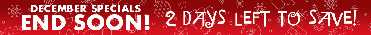 December Specials End Soon! 2 days left to save!