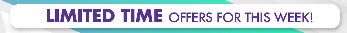 Limited Time Offers For This Week!