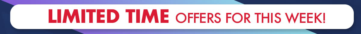 Limited Time Offers For This Week!