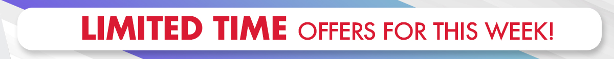 Limited Time Offers For This Week!