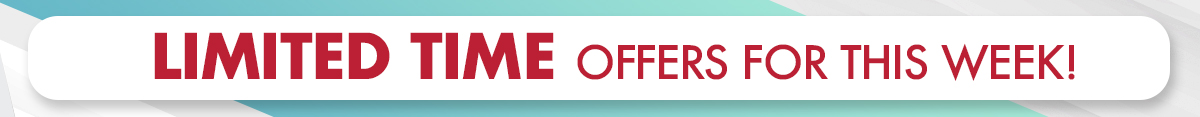 Limited Time Offers For This Week!